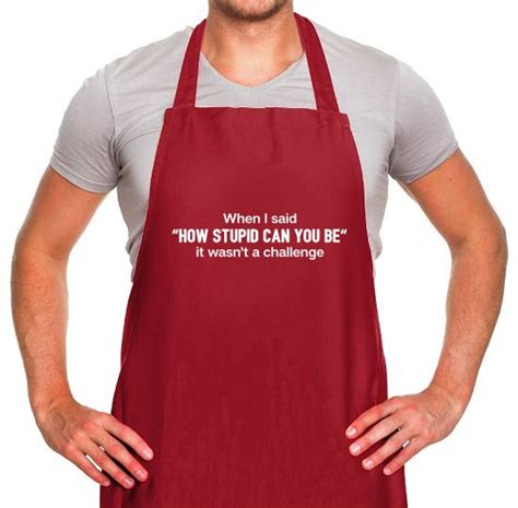 How Stupid Can You Be Apron By Chargrilled