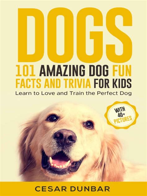 Dogs 101 Amazing Dog Fun Facts And Trivia For Kids Learn To Love And