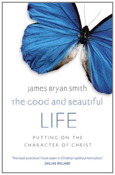 The Good And Beautiful Life By James Bryan Smith Paperback From
