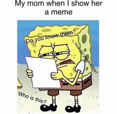 My Mom When I Show Her A Meme Keep Meme