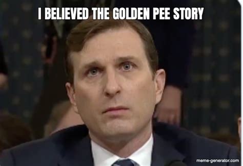 I Believed The Golden Pee Story Meme Generator