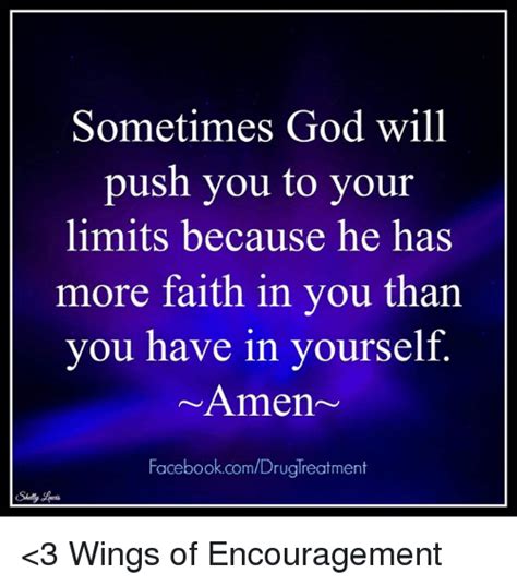 Sometimes God Will Push You To Your Limits Because He Has More Faith In