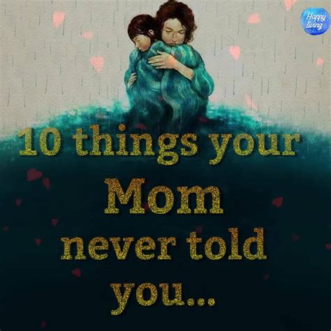 10 Things Your Mom Never Told You 10 Things Your Mom Never Told You By Happy Living