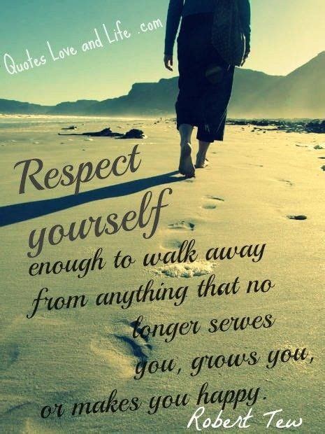 Respect Yourself Enough To Walk Away From Anything That No Longer Sewes