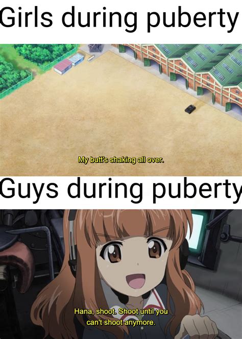 Puberty Memes Still Relevant R Animemes Girls Und Panzer Know Your Meme