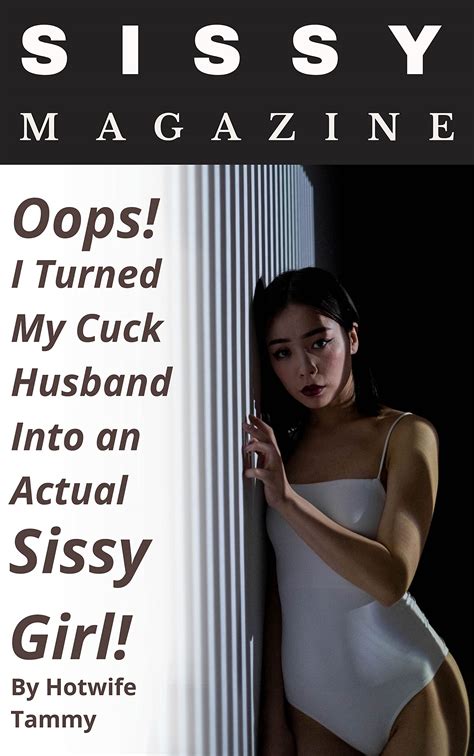 Sissy Magazine Oops I Turned My Cuck Husband Into An Actual Sissy Girl By Hotwife Tammy