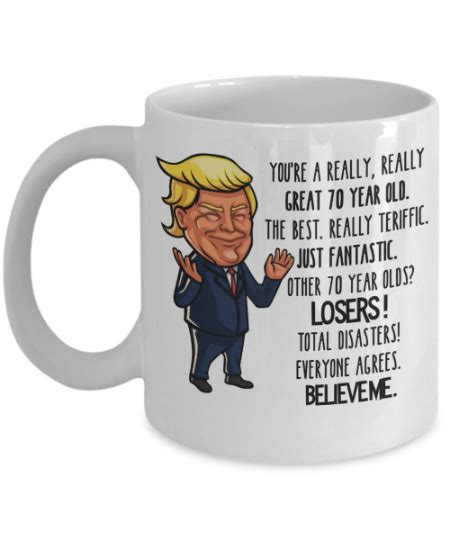 As you age, it's important to keep the brain fresh and continue to learn new things. Funny Trump Mug for 70th Birthday - You're a Really Great ...