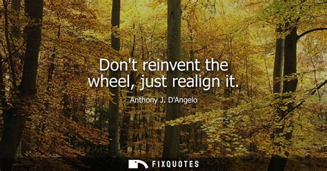 Dont Reinvent The Wheel Just Realign It