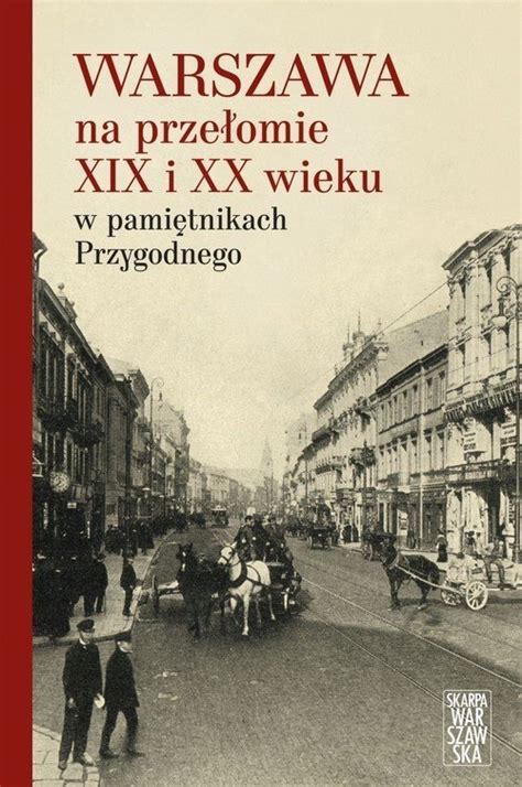 Książka Warszawa na przełomie XIX i XX wieku w pamiętnikach Przygodnego