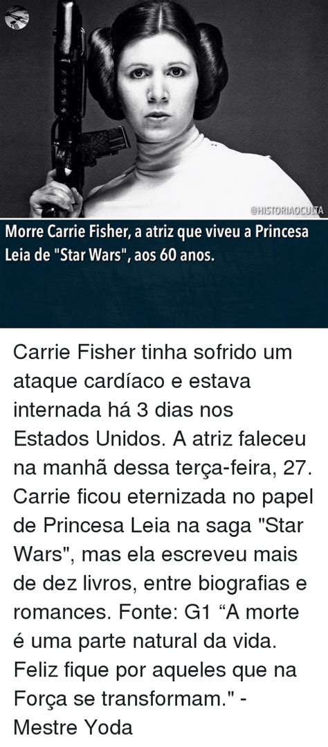 HISTORIAOCULA Morre Carrie Fisher A Atriz Que Viveu A Princesa Leia De