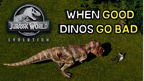 When Good Dinos Go Bad Jurassic World Evolution Youtube