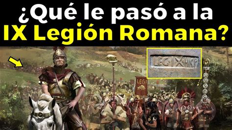 La Misteriosa DesapariciÓn De La Ix Hispana Legión Romana Youtube