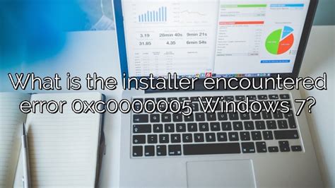 What Is The Installer Encountered Error 0xc0000005 Windows 7 Depot