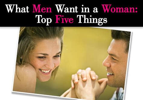 What Men Want In A Woman Top Five Things Page Of A New Mode