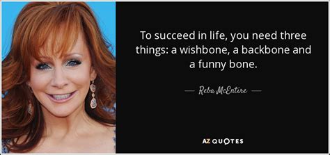 Reba Mcentire Quote To Succeed In Life You Need Three Things A Wishbone