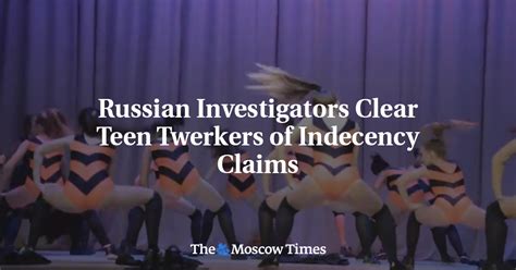 Russian Investigators Clear Teen Twerkers Of Indecency Claims