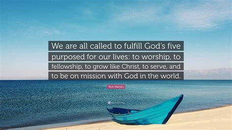 Rick Warren Quote We Are All Called To Fulfill Gods Five Purposed
