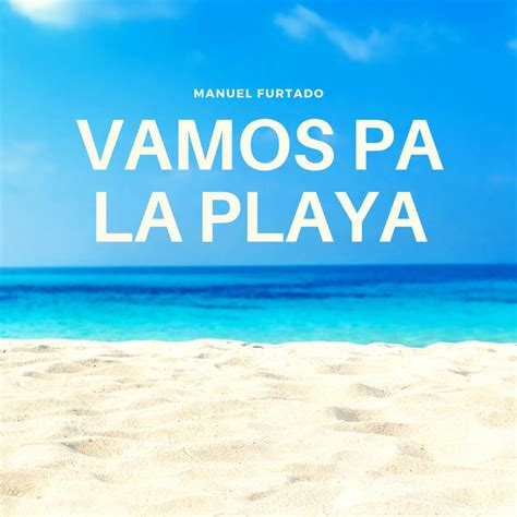 Vamos Pa La Playa Single By Manuel Furtado Spotify