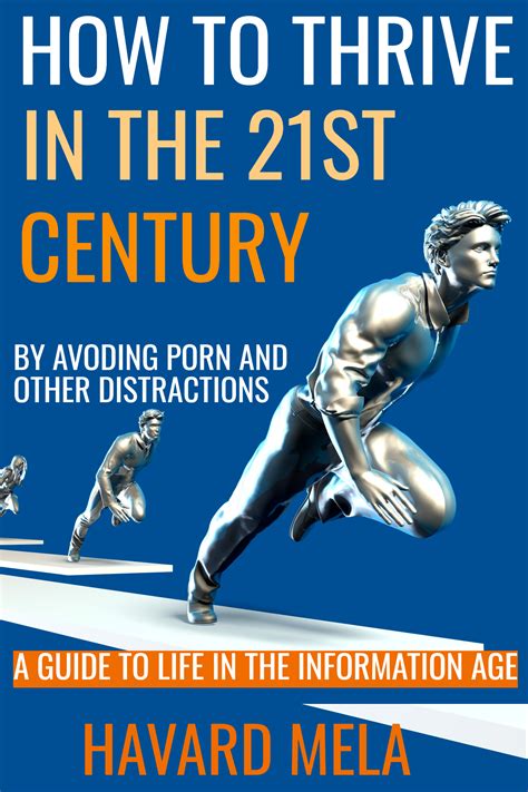 how to thrive in the 21st century by avoiding porn and other distractions by havard mela