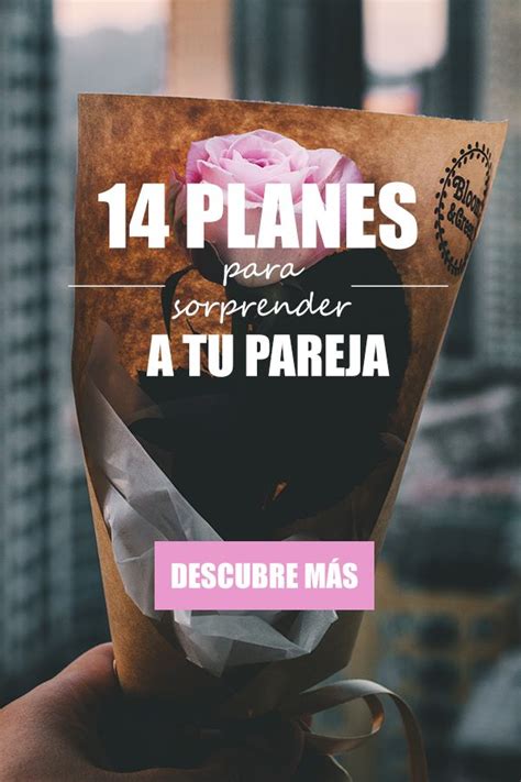 14 Planes Románticos Para Sorprender A Tu Pareja En San Valentin Que