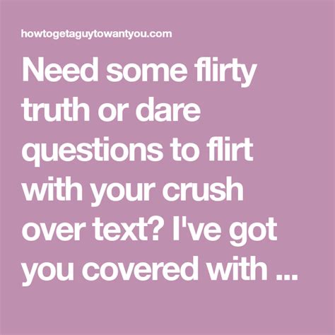 Need Some Flirty Truth Or Dare Questions To Flirt With Your Crush Over Text Ive Got You