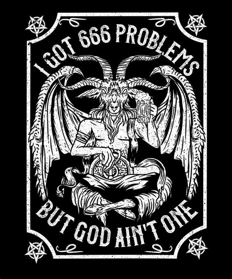I Got 666 Problems But God Aint One Satanic Occult Digital Art By Bi