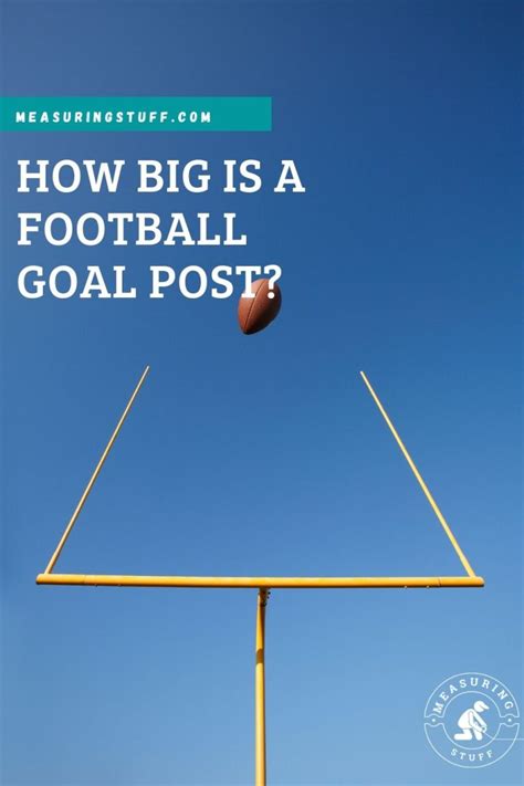 How Big Is A Football Goal Post Measuring Stuff