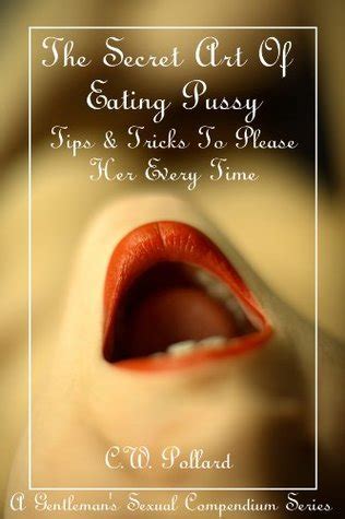 The Secret Art Of Eating Pussy Tips Tricks To Please Her Every Time By C W Pollard