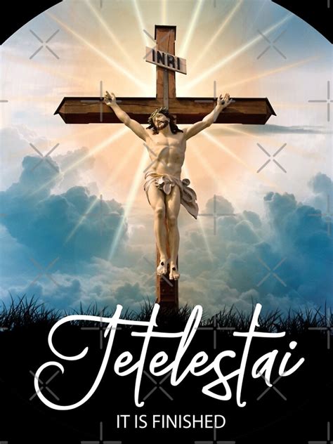 Tetelestai It Is Finished Last Words Of Jesus Christ On The Cross