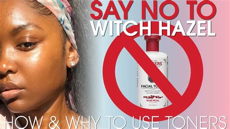 please stop using witch hazel the proper way to tone youtube
