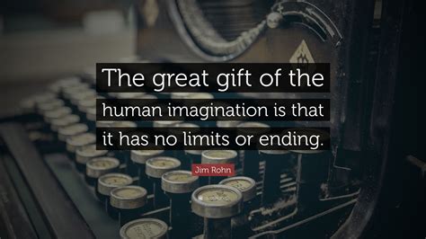 Jim Rohn Quote “the Great T Of The Human Imagination Is That It Has