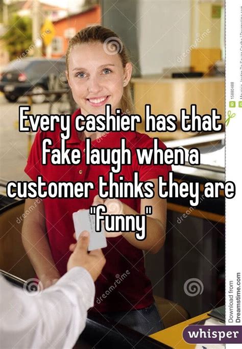 every cashier has that fake laugh when a customer thinks they are funny funny laugh whisper