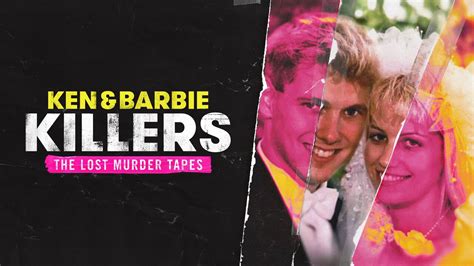 Ken And Barbie Killers The Lost Murder Tapes Investigation Discovery