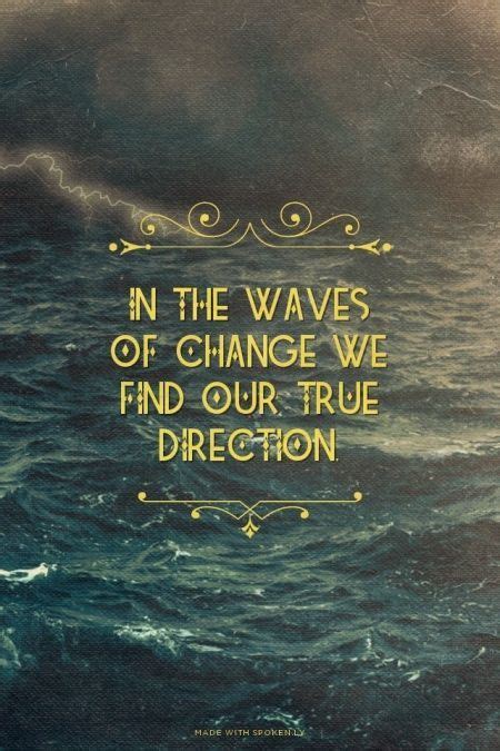 In The Waves Of Change We Find Our True Direction Pictures Photos And
