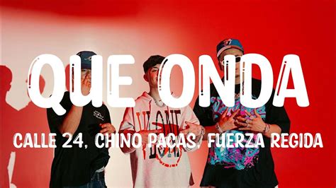Calle 24 Chino Pacas Fuerza Regida Que Onda Letra Lyrics Youtube