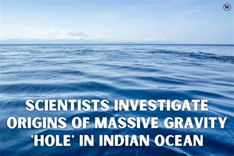 Massive Gravity Hole In Indian Ocean Scientists Investigate Origins