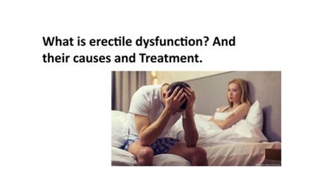 What Is Erectile Dysfunction And Their Causes And Treatment By