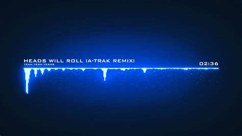 Heads Will Roll A Trak Remix Project X Track Youtube