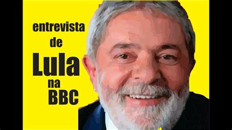 Entrevista De Lula Na Bbc Youtube