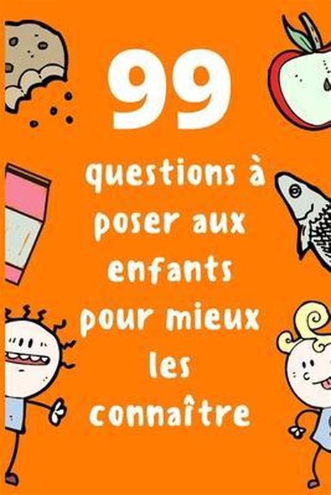 99 Questions A Poser Aux Enfants Pour Mieux Les Connaitre 9798501755703 Ani Man