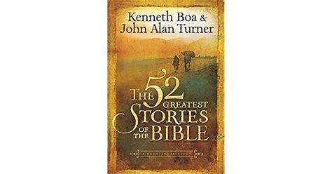 The 52 Greatest Stories Of The Bible A Devotional Study By Kenneth D Boa