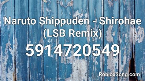 Naruto Shippuden Shirohae Lsb Remix Roblox Id Roblox Music Codes