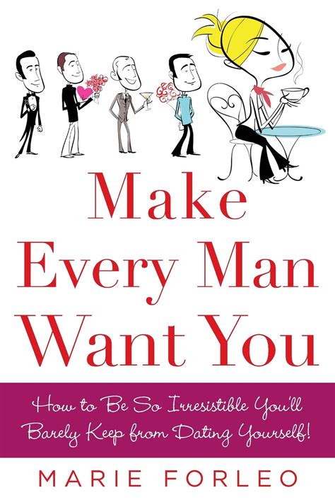 How To Make Him Love Me Make Every Man Want You By Marie Forleo