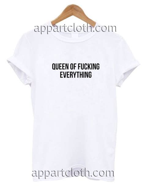 Queen Of Fucking Everything Funny Shirts Funny T Shirts For Guys
