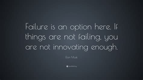 Elon Musk Quote “failure Is An Option Here If Things Are Not Failing