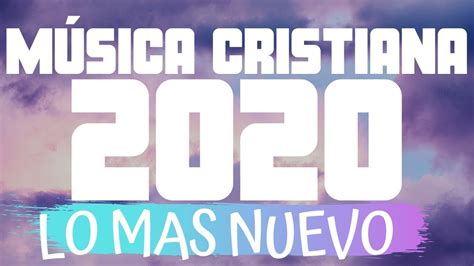 MÚsica Cristiana 2020 Lo Mas Nuevo Grandes Éxitos Alabanza Y