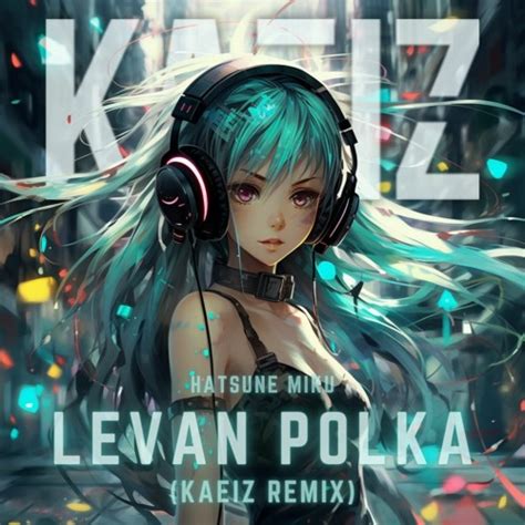 Stream Hatsune Miku Levan Polka Kaeiz Remix Free Dl By Kaeiz