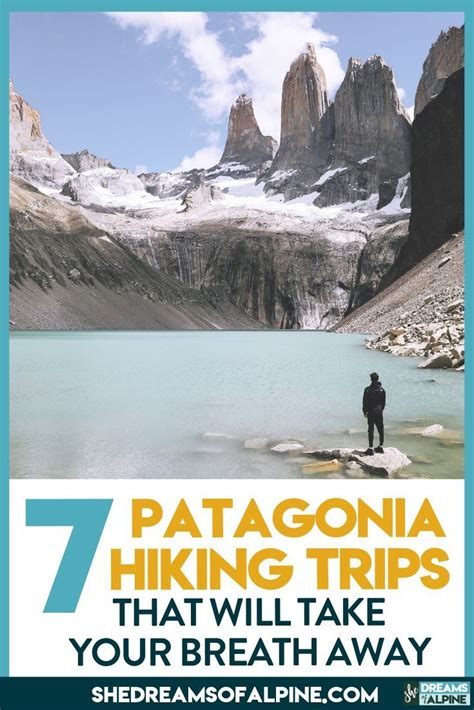 7 breathtaking patagonia hiking and backpacking trips to put on your trekking bucket list