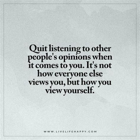 Quit Listening To Other Peoples Opinions When It Comes Live Life
