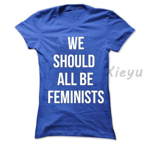 We Should All Be Feminists T Shirt Unisex Women Girl Powe Gifts Fashion